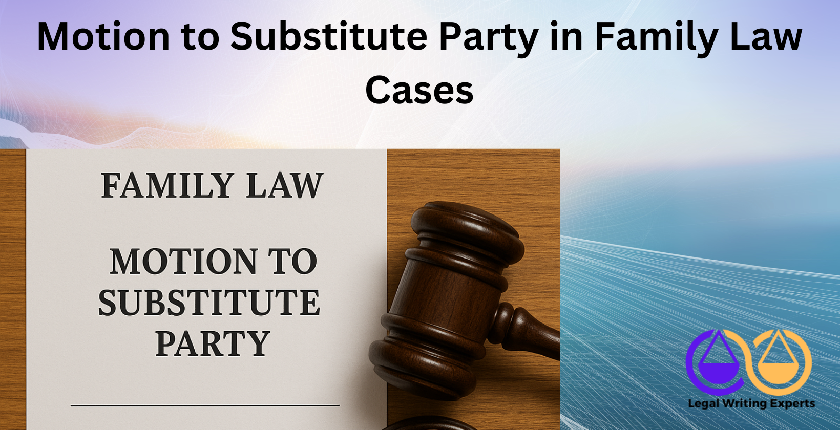 Motion to Substitute Party in Family Law Cases Family law motion paperwork with court gavel