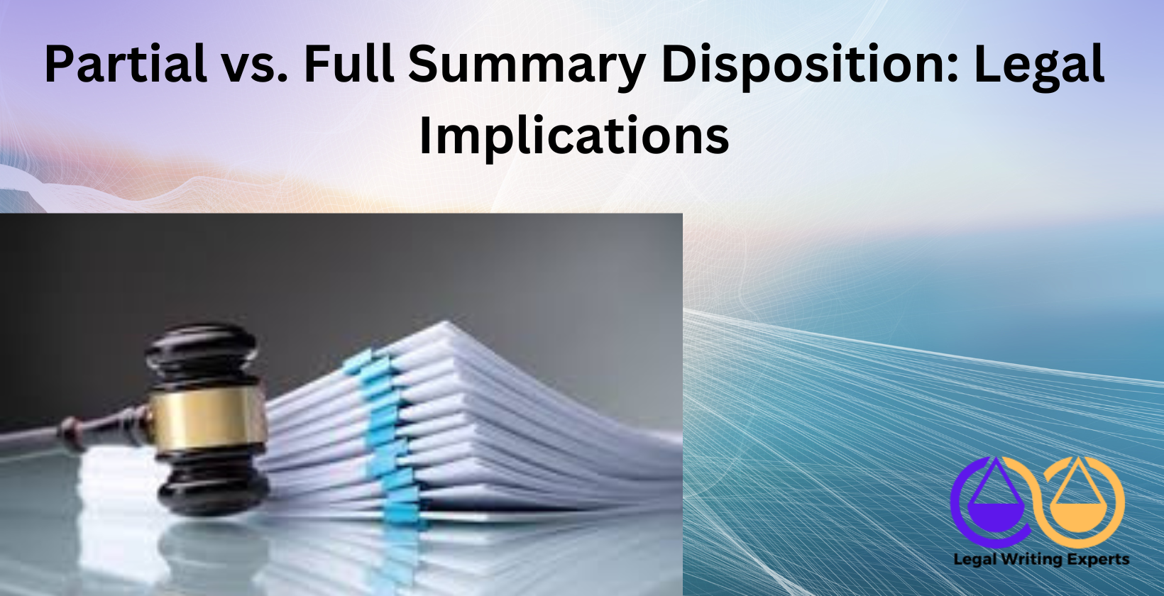 Partial vs. Full Summary Disposition_ Legal Implications Gavel on table beside contract and legal folders