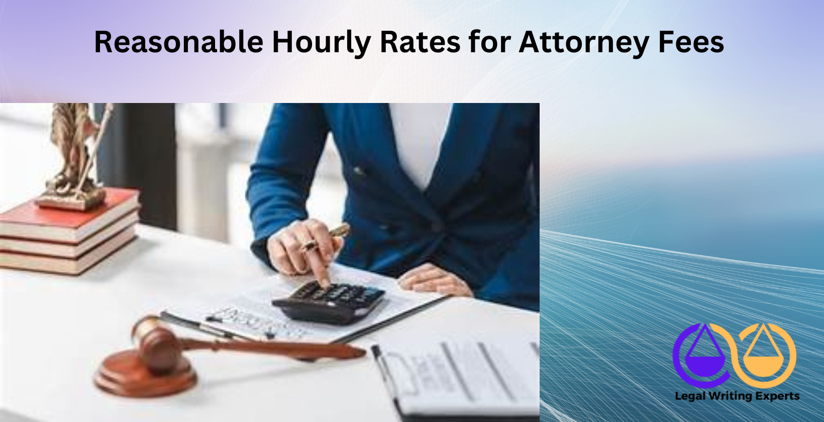 Reasonable Hourly Rates for Attorney Fees Attorney calculating fees with calculator and legal books