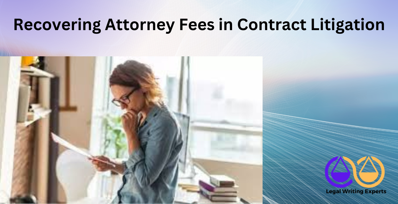 Recovering Attorney Fees in Contract Litigation Lawyer reviewing business contract in office