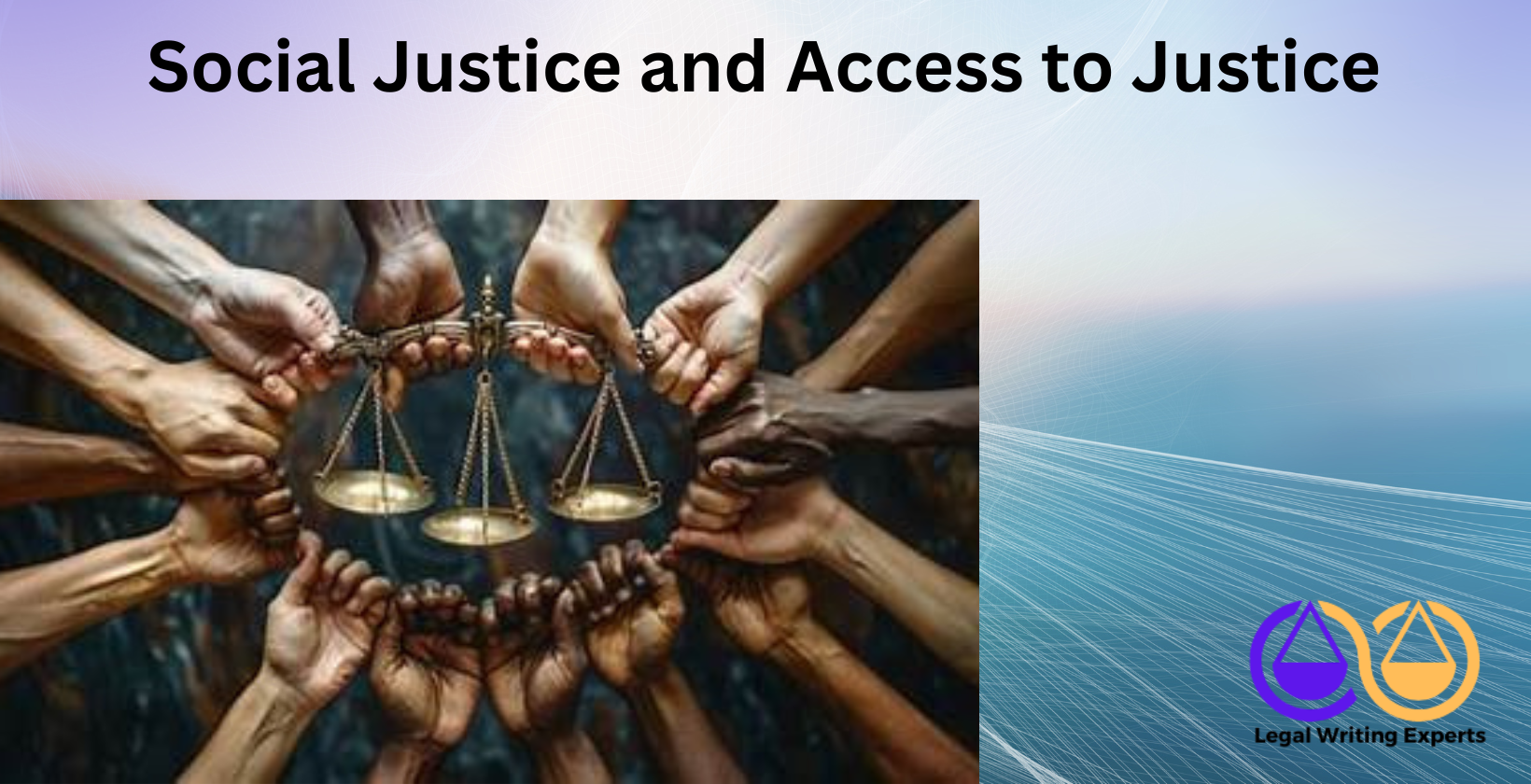Social Justice and Access to Justice Scales of justice held by diverse hands