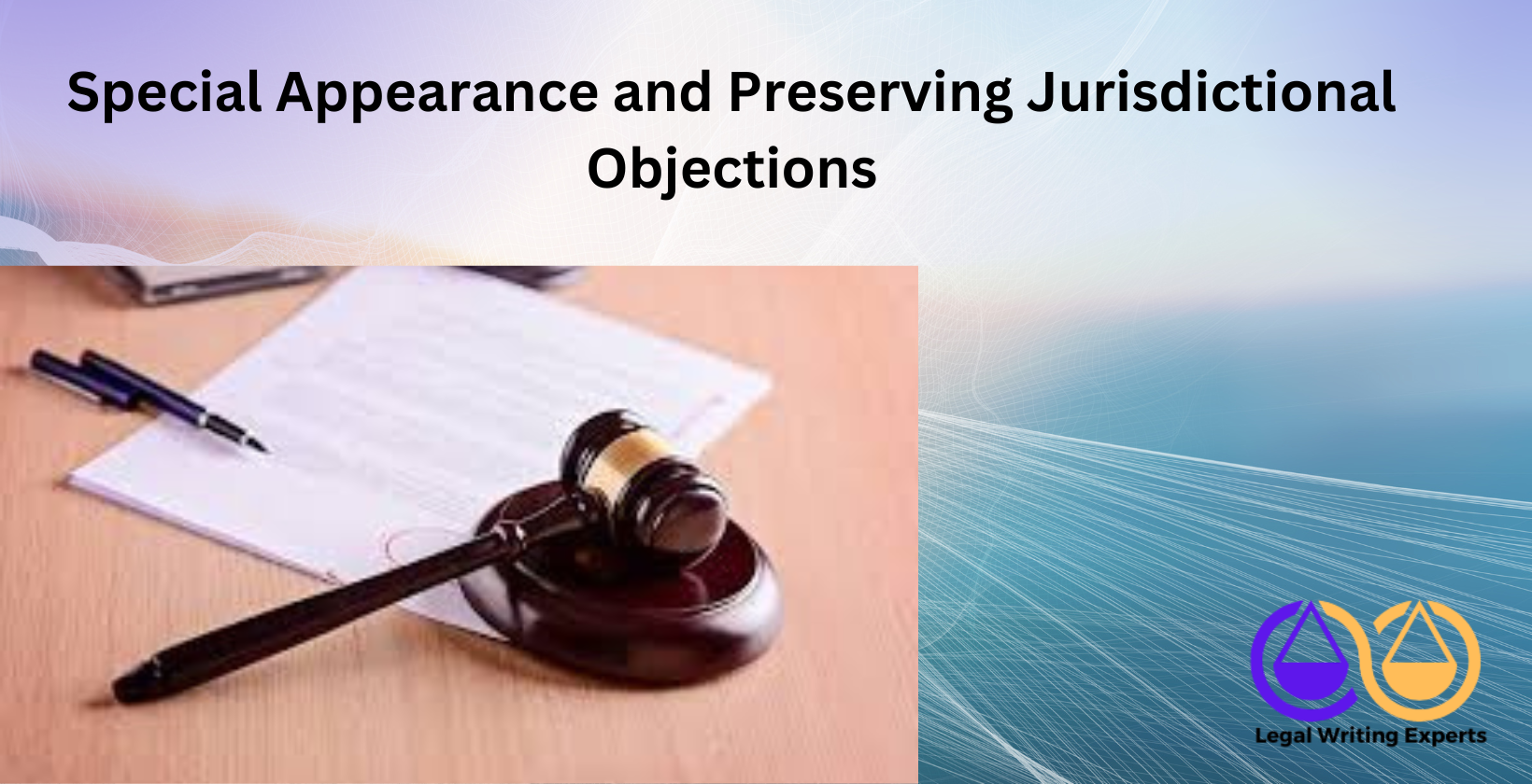 Special Appearance and Preserving Jurisdictional Objections Gavel and legal documents on courtroom desk