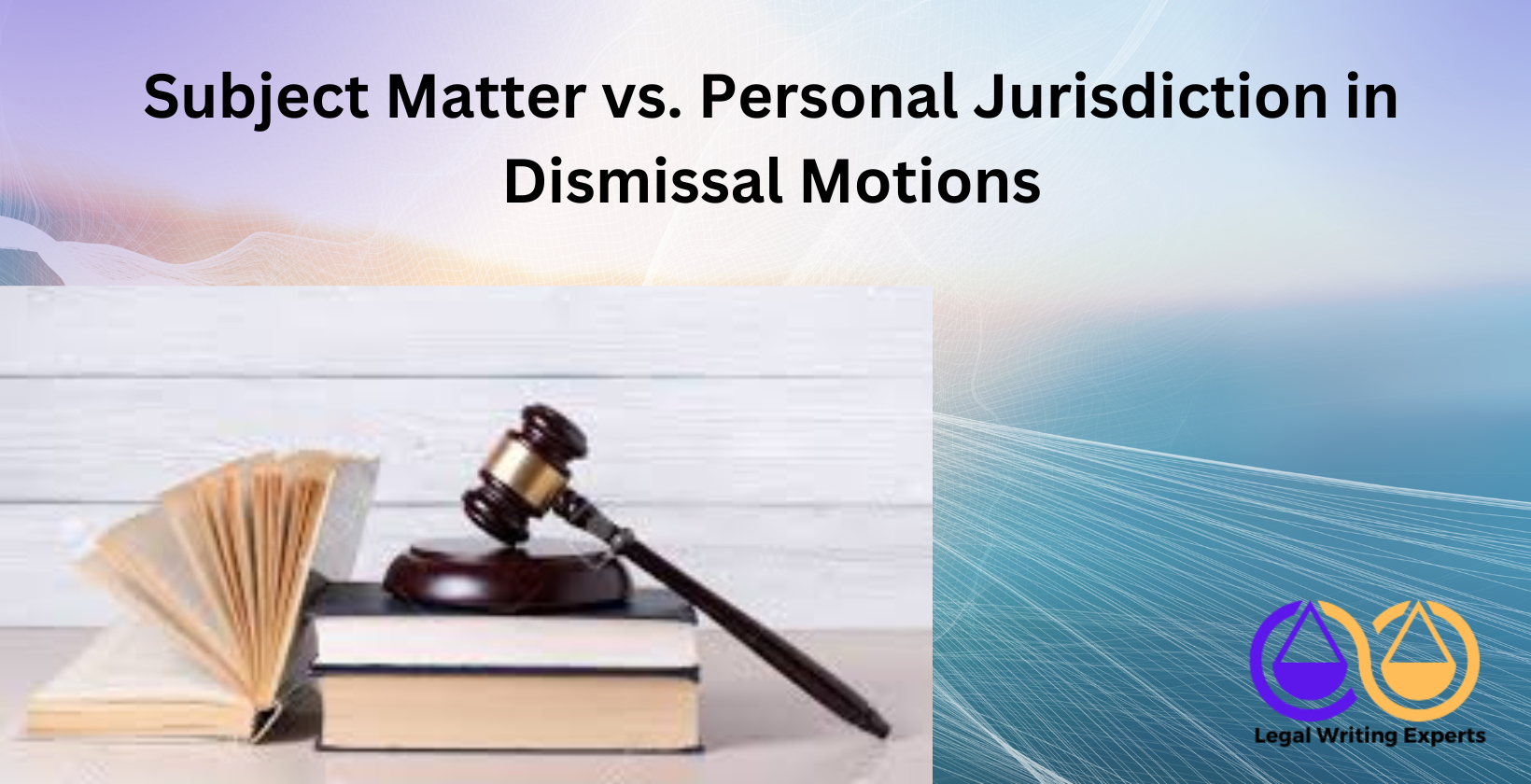 Subject Matter vs. Personal Jurisdiction in Dismissal Motions Subject Matter vs. Personal Jurisdiction in Dismissal Motions