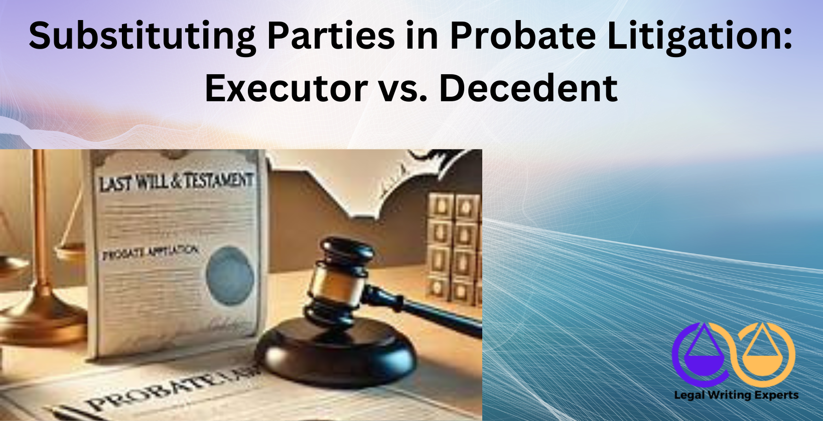 Substituting Parties in Probate Litigation_ Executor vs. Decedent (1) Executor legal document in probate case
