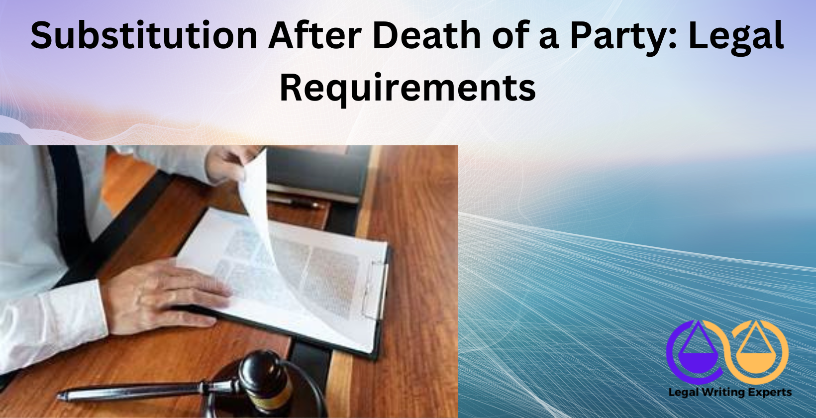 Substitution After Death of a Party_ Legal Requirements Court paperwork with gavel on wooden table