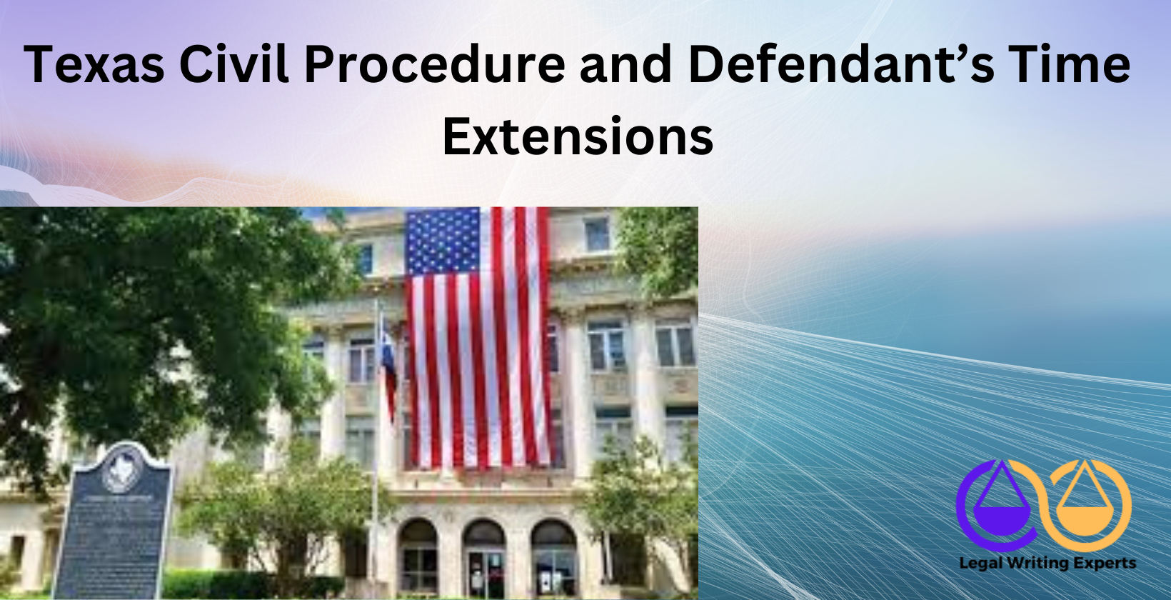Texas Civil Procedure and Defendant’s Time Extensions Texas courthouse with state flag