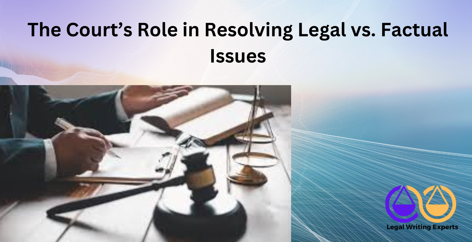 The Court’s Role in Resolving Legal vs. Factual Issues Judge reviewing legal and factual case issues