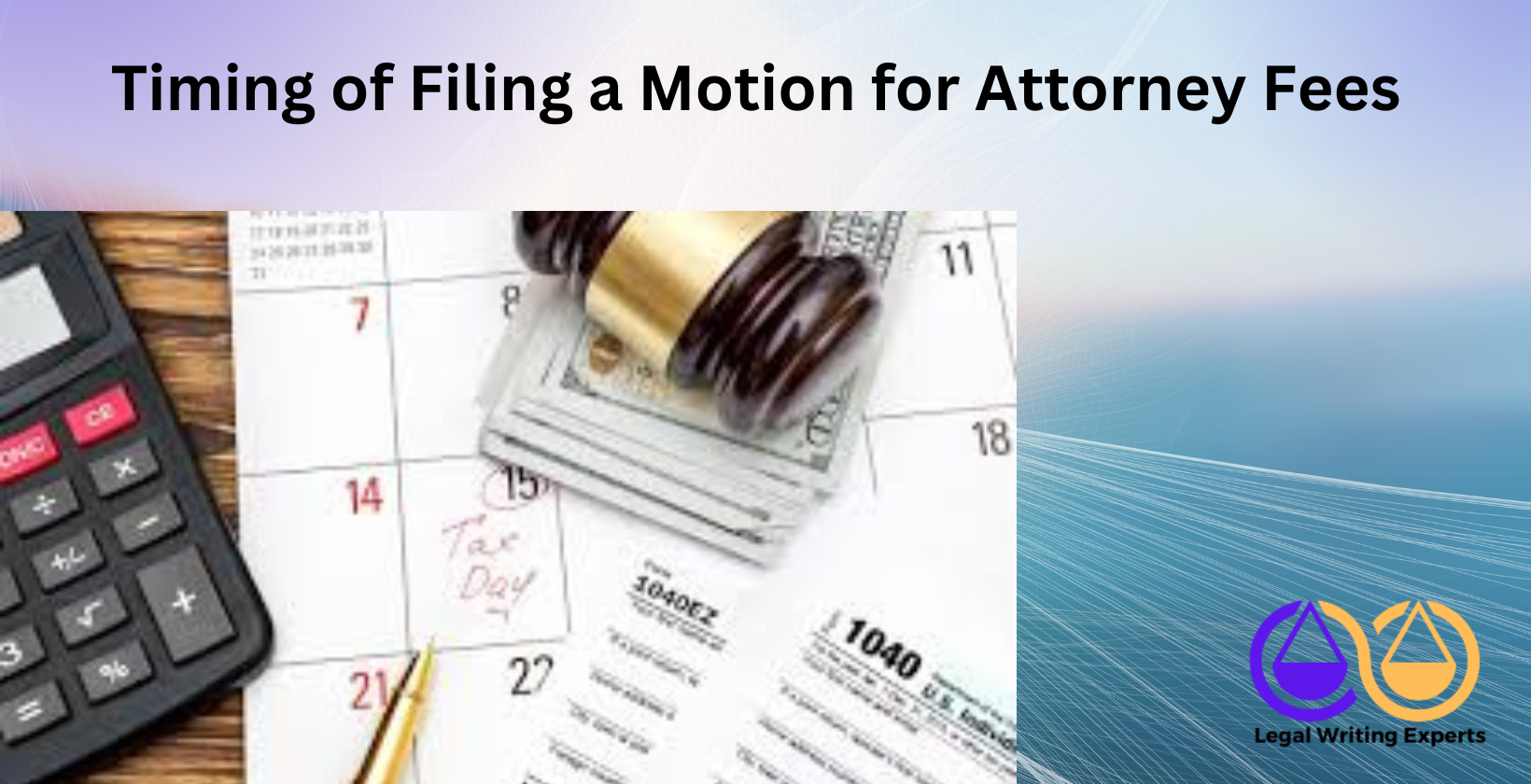 Timing of Filing a Motion for Attorney Fees (1) Calendar with gavel and legal paperwork