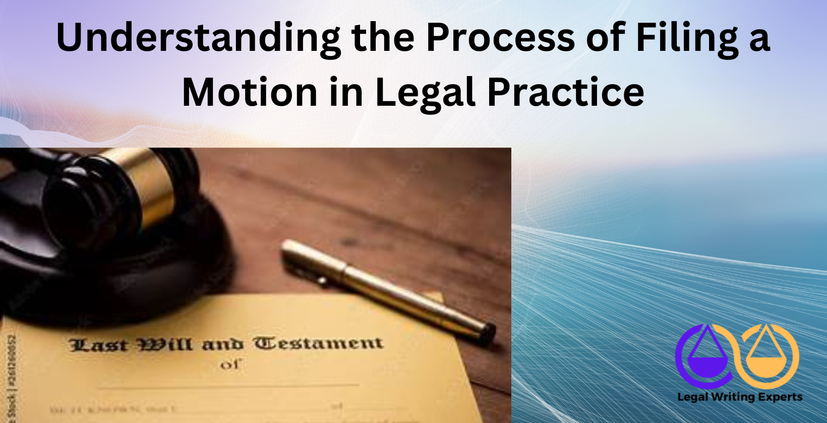 Understanding the Process of Filing a Motion in Legal Practice Last will and testament with gavel and paperwork