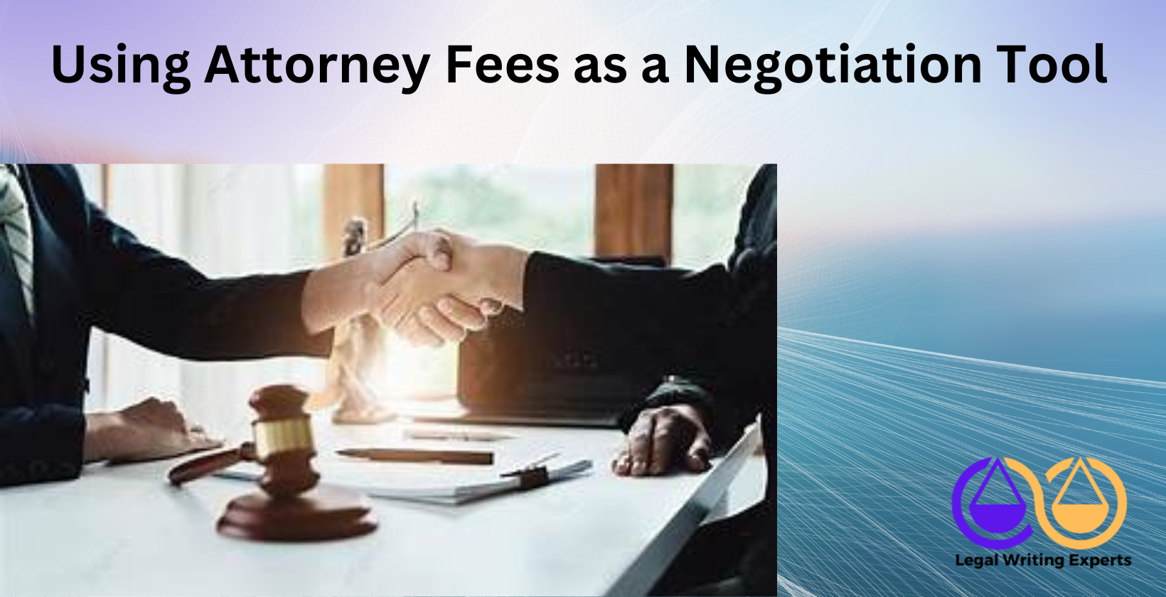 Using Attorney Fees as a Negotiation Tool (1) Handshake with gavel and contract on table