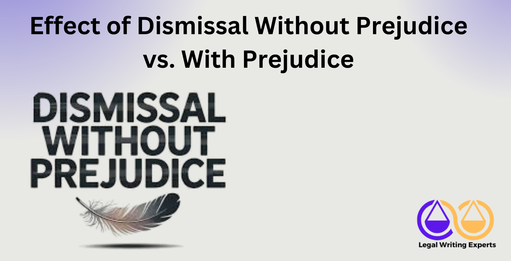 Effect of Dismissal Without Prejudice vs. With Prejudice Dismissal without prejudice vs. with prejudice comparison.