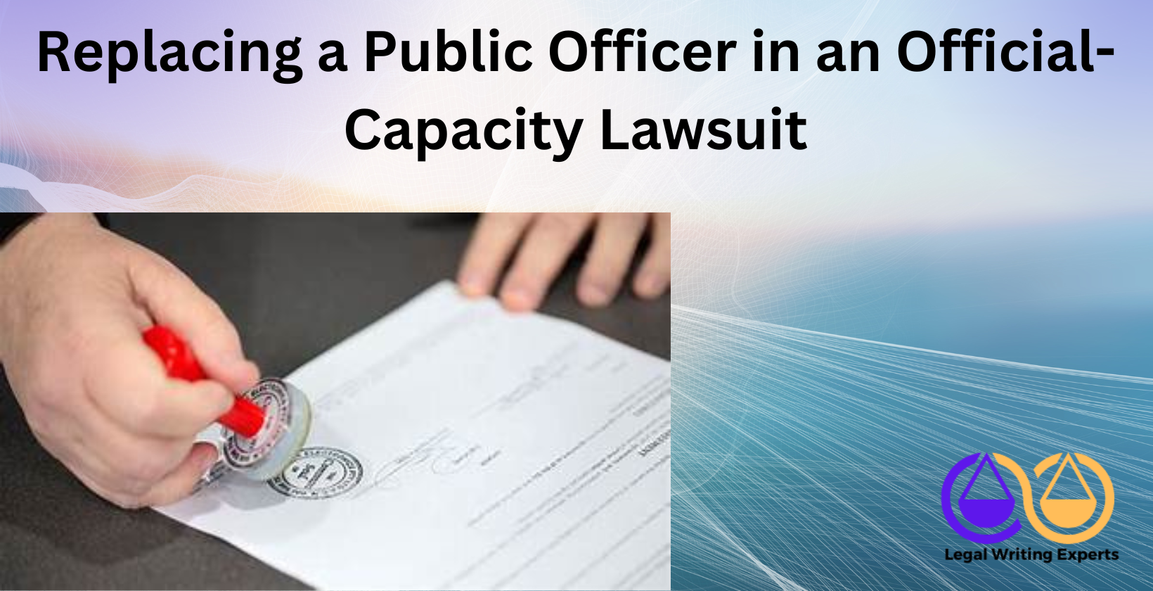 Replacing a Public Officer in an Official-Capacity Lawsuit Official-capacity lawsuit document with government seal